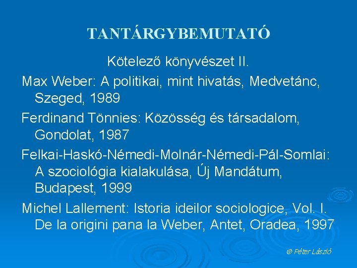 TANTÁRGYBEMUTATÓ Kötelező könyvészet II. Max Weber: A politikai, mint hivatás, Medvetánc, Szeged, 1989 Ferdinand