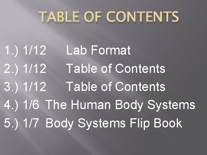 TABLE OF CONTENTS 1. ) 1/12 Lab Format 2. ) 1/12 Table of Contents