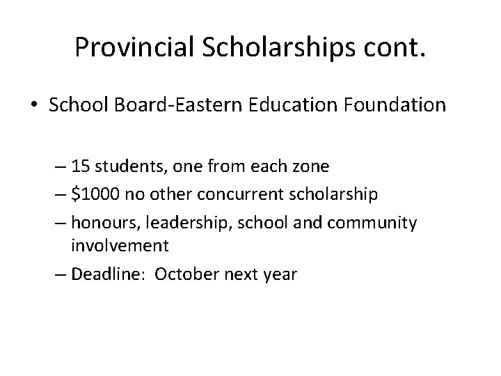 Provincial Scholarships cont. • School Board-Eastern Education Foundation – 15 students, one from each