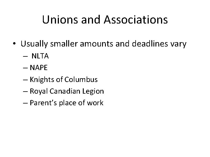 Unions and Associations • Usually smaller amounts and deadlines vary – NLTA – NAPE