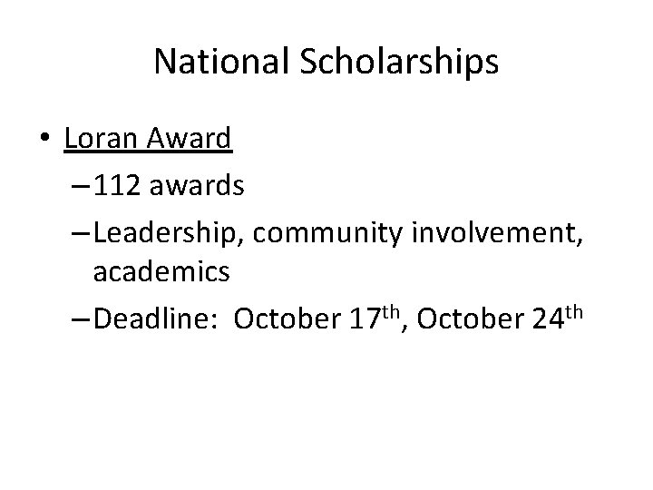 National Scholarships • Loran Award – 112 awards – Leadership, community involvement, academics –