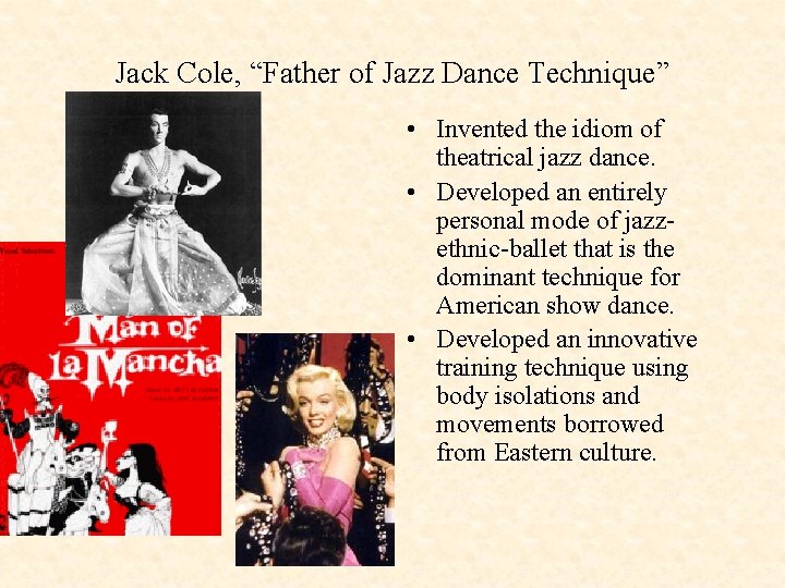 Jack Cole, “Father of Jazz Dance Technique” • Invented the idiom of theatrical jazz