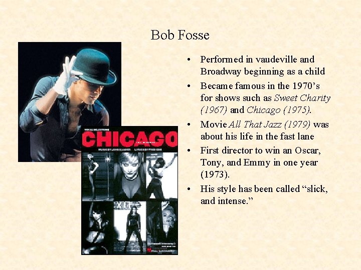 Bob Fosse • Performed in vaudeville and Broadway beginning as a child • Became