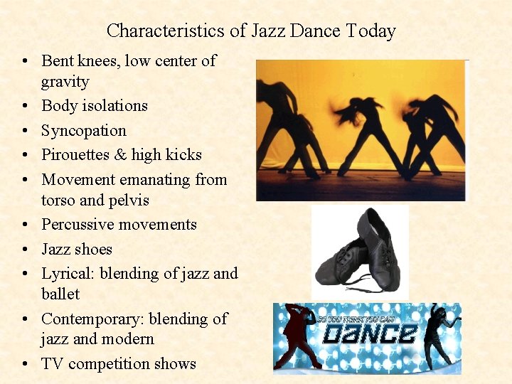 Characteristics of Jazz Dance Today • Bent knees, low center of gravity • Body