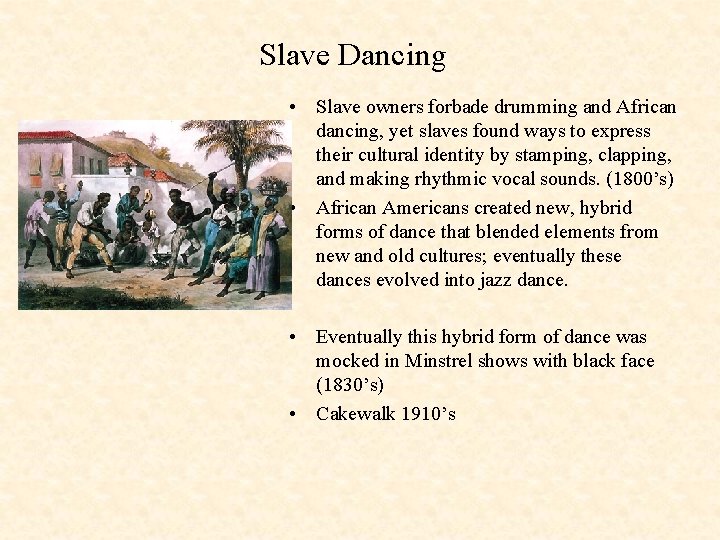 Slave Dancing • Slave owners forbade drumming and African dancing, yet slaves found ways