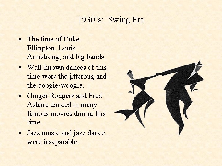 1930’s: Swing Era • The time of Duke Ellington, Louis Armstrong, and big bands.