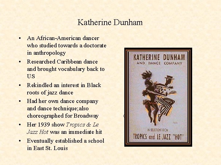 Katherine Dunham • An African-American dancer who studied towards a doctorate in anthropology •