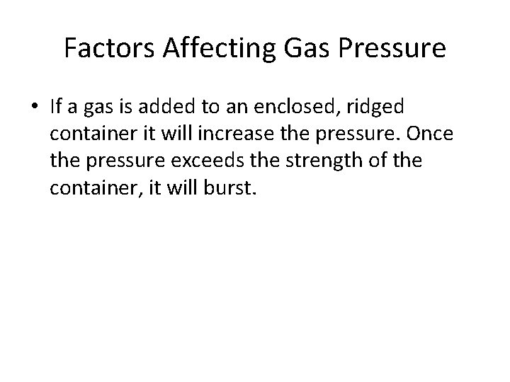 Factors Affecting Gas Pressure • If a gas is added to an enclosed, ridged