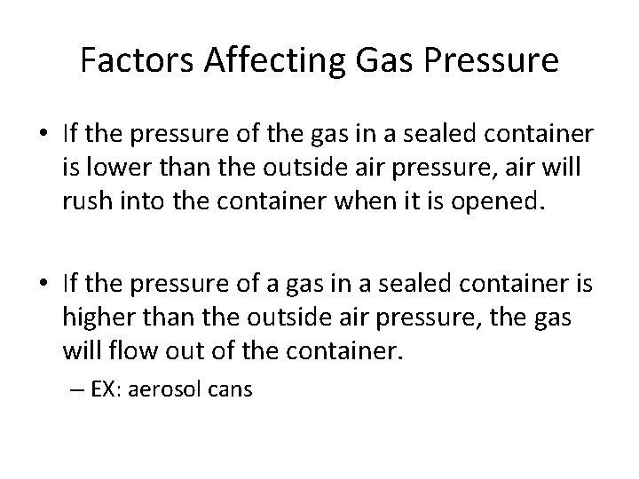 Factors Affecting Gas Pressure • If the pressure of the gas in a sealed