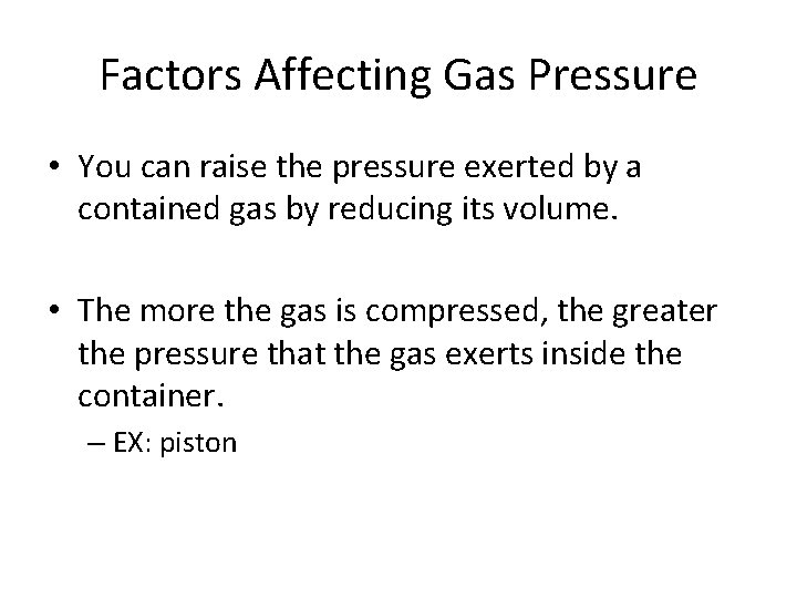 Factors Affecting Gas Pressure • You can raise the pressure exerted by a contained