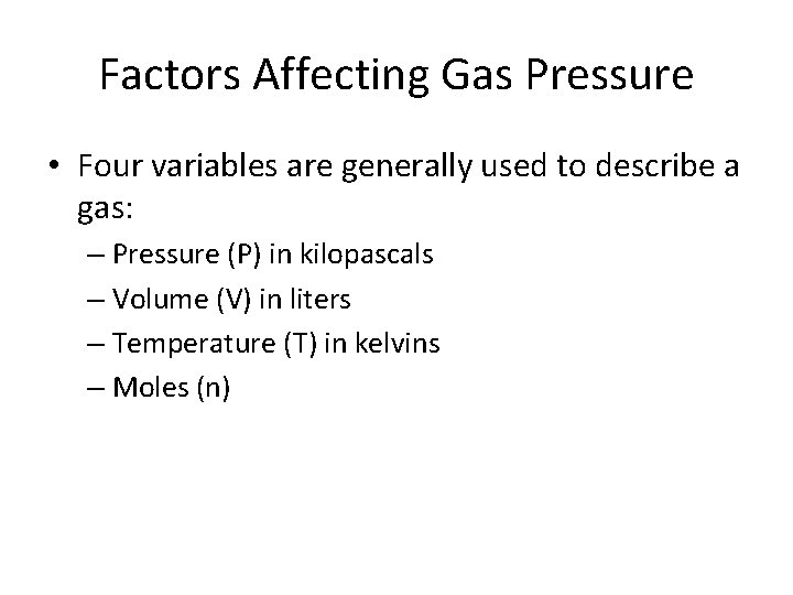 Factors Affecting Gas Pressure • Four variables are generally used to describe a gas: