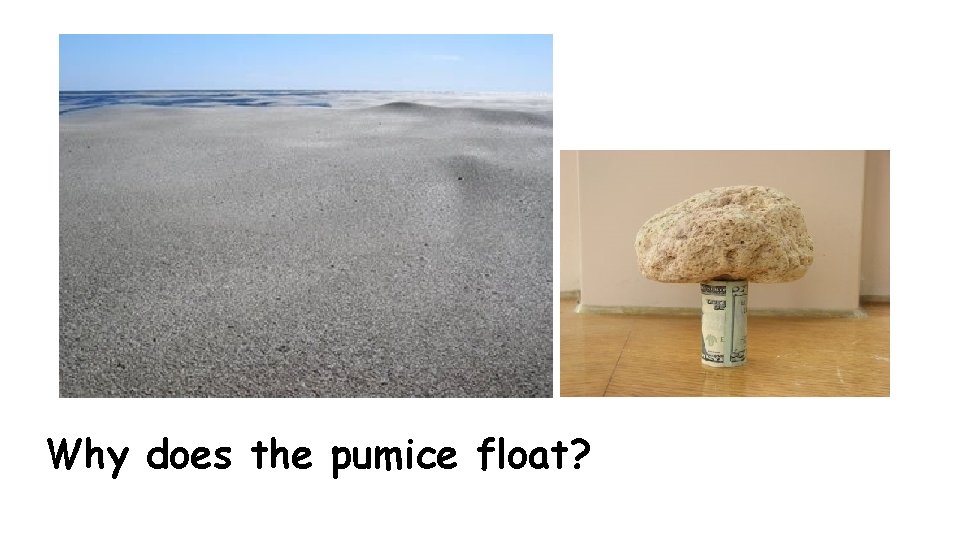 Why does the pumice float? 