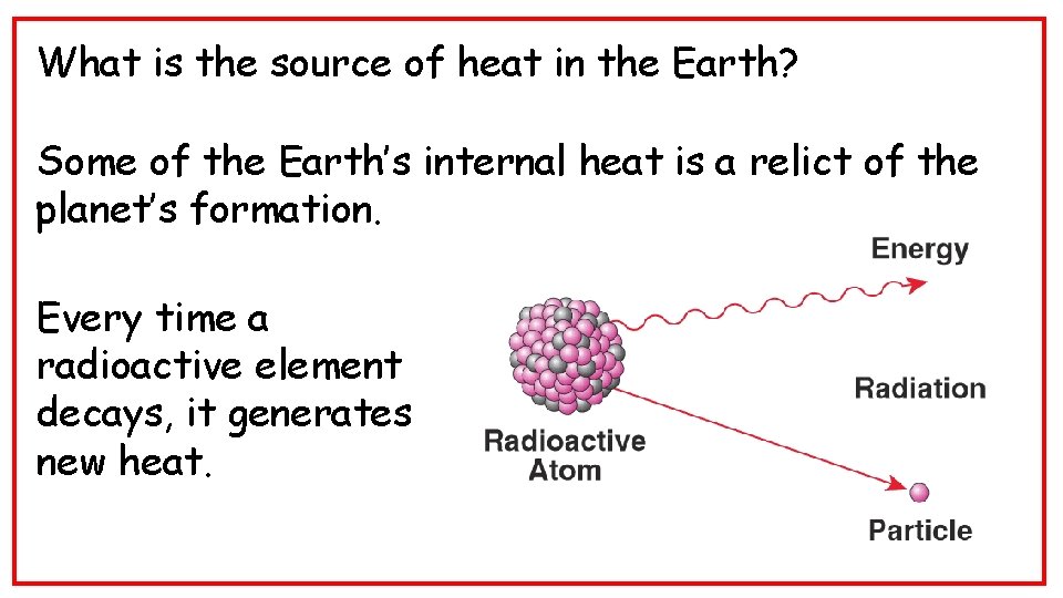 What is the source of heat in the Earth? Some of the Earth’s internal