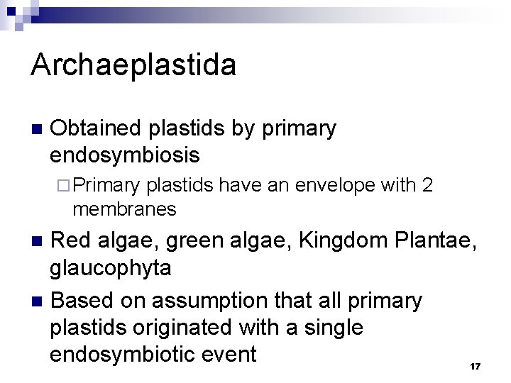 Archaeplastida n Obtained plastids by primary endosymbiosis ¨ Primary plastids have an envelope with