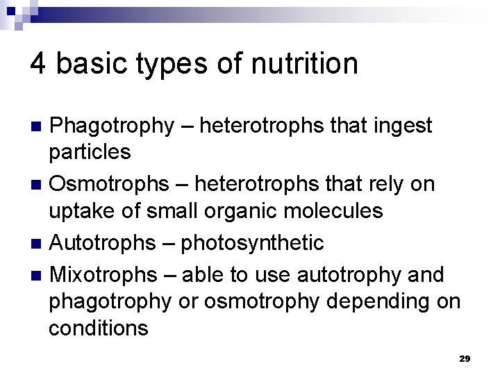 4 basic types of nutrition Phagotrophy – heterotrophs that ingest particles n Osmotrophs –