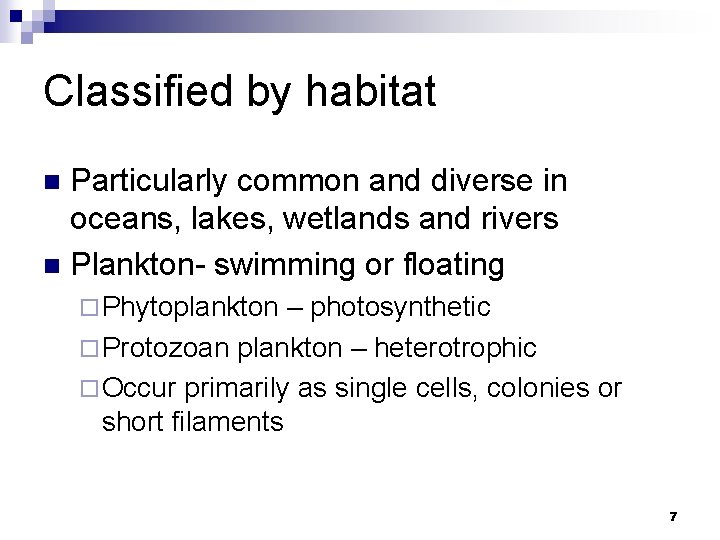 Classified by habitat Particularly common and diverse in oceans, lakes, wetlands and rivers n