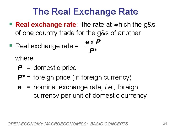 The Real Exchange Rate § Real exchange rate: the rate at which the g&s