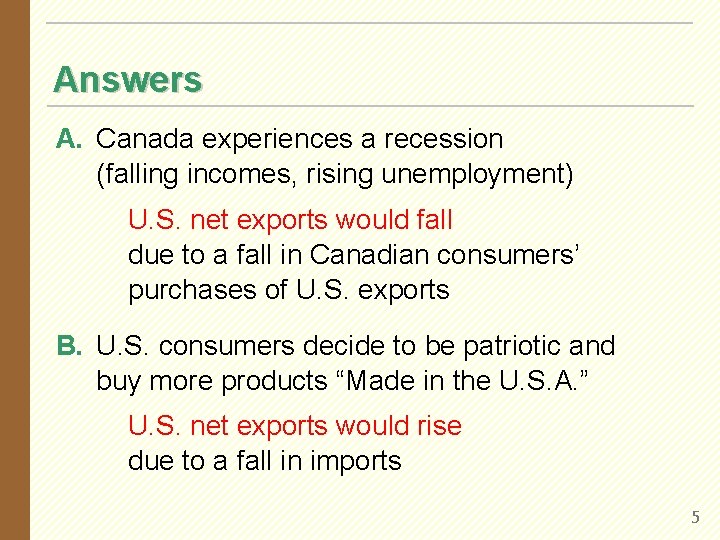 Answers A. Canada experiences a recession (falling incomes, rising unemployment) U. S. net exports