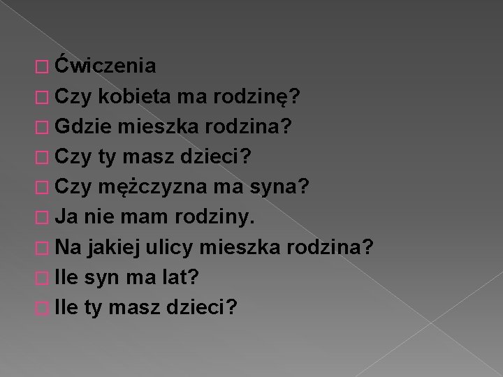 � Ćwiczenia � Czy kobieta ma rodzinę? � Gdzie mieszka rodzina? � Czy ty