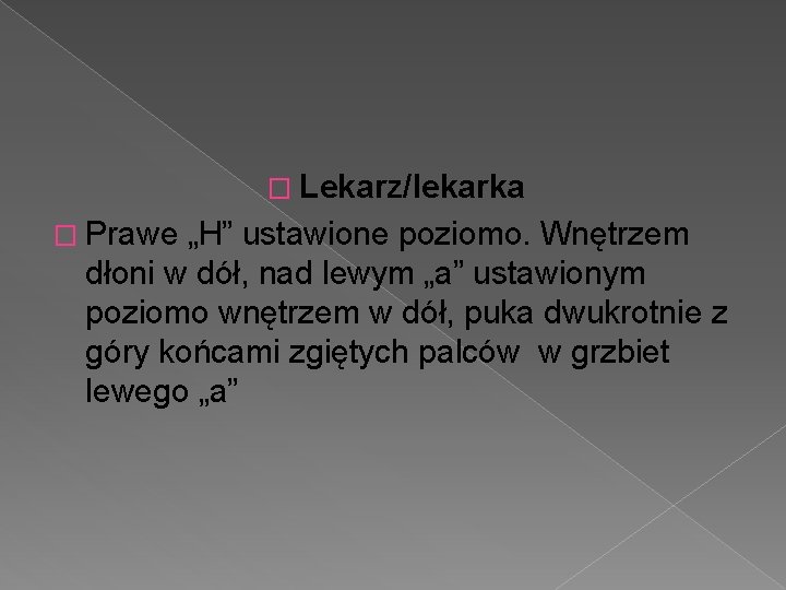 � Lekarz/lekarka � Prawe „H” ustawione poziomo. Wnętrzem dłoni w dół, nad lewym „a”