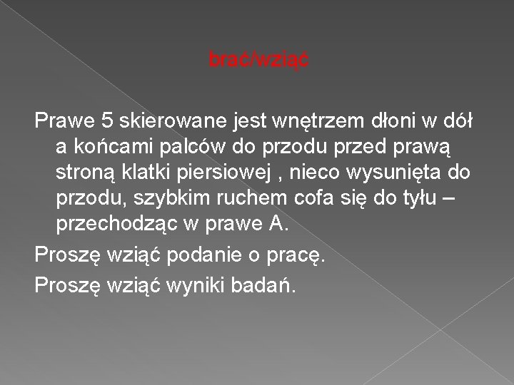 brać/wziąć Prawe 5 skierowane jest wnętrzem dłoni w dół a końcami palców do przodu