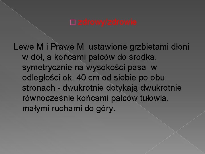 � zdrowy/zdrowie Lewe M i Prawe M ustawione grzbietami dłoni w dół, a końcami