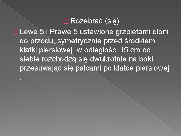 � Rozebrać (się) � Lewe 5 i Prawe 5 ustawione grzbietami dłoni do przodu,