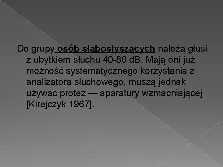 Do grupy osób słabosłyszących należą głusi z ubytkiem słuchu 40 80 d. B. Mają