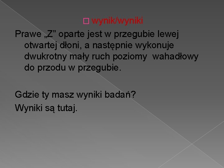 � wynik/wyniki Prawe „Z” oparte jest w przegubie lewej otwartej dłoni, a następnie wykonuje