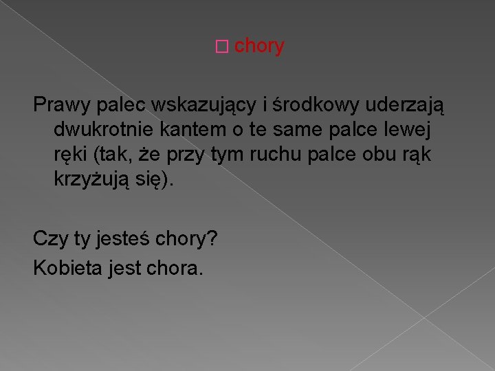 � chory Prawy palec wskazujący i środkowy uderzają dwukrotnie kantem o te same palce