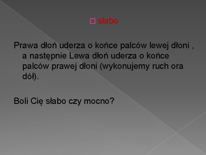 � słabo Prawa dłoń uderza o końce palców lewej dłoni , a następnie Lewa