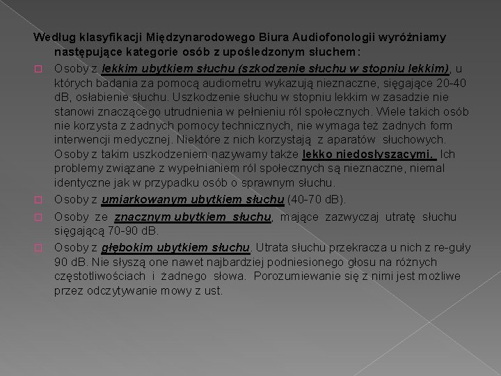 Według klasyfikacji Międzynarodowego Biura Audiofonologii wyróżniamy następujące kategorie osób z upośledzonym słuchem: � Osoby