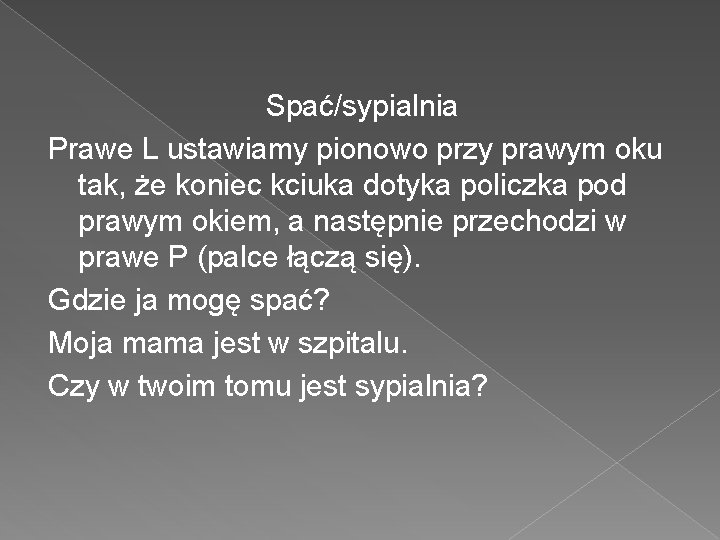 Spać/sypialnia Prawe L ustawiamy pionowo przy prawym oku tak, że koniec kciuka dotyka policzka