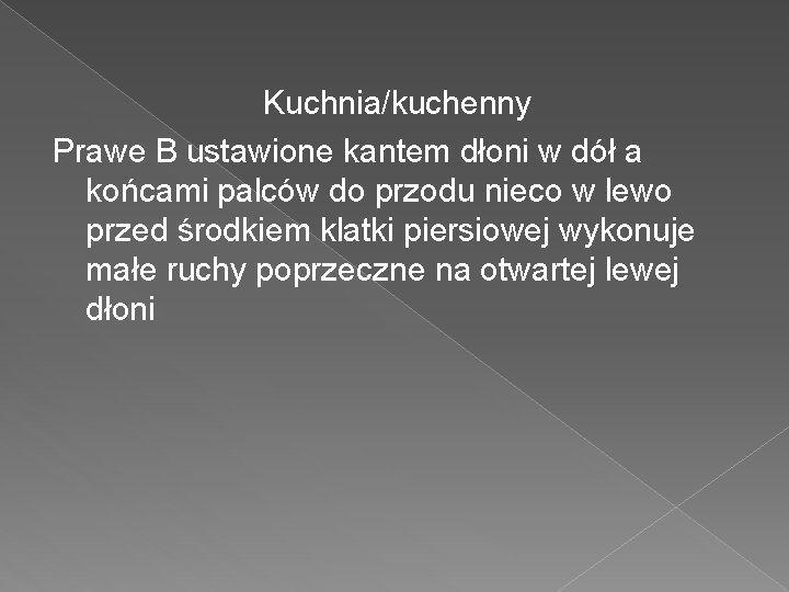 Kuchnia/kuchenny Prawe B ustawione kantem dłoni w dół a końcami palców do przodu nieco