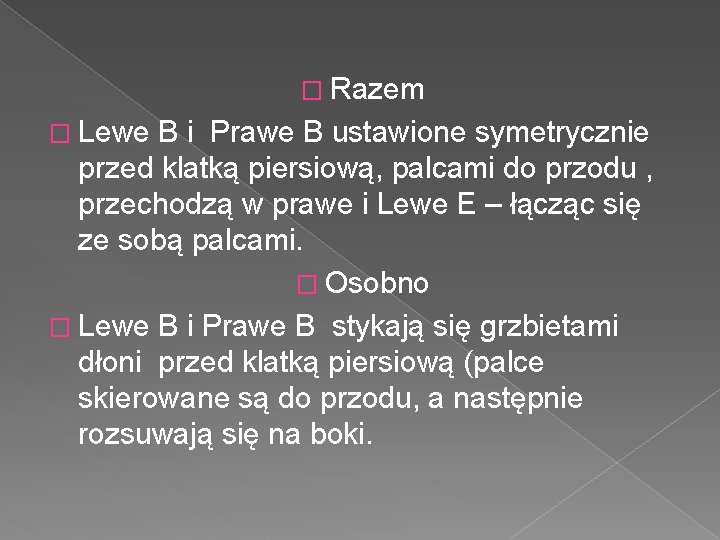 � Razem � Lewe B i Prawe B ustawione symetrycznie przed klatką piersiową, palcami