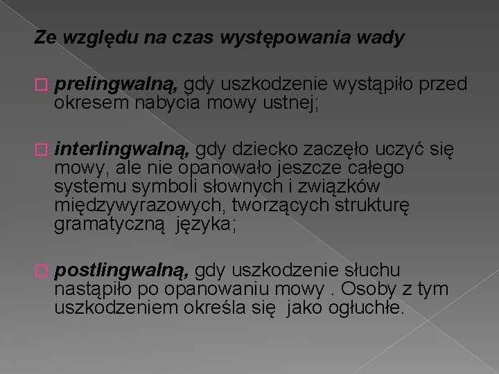 Ze względu na czas występowania wady � prelingwalną, gdy uszkodzenie wystąpiło przed okresem nabycia