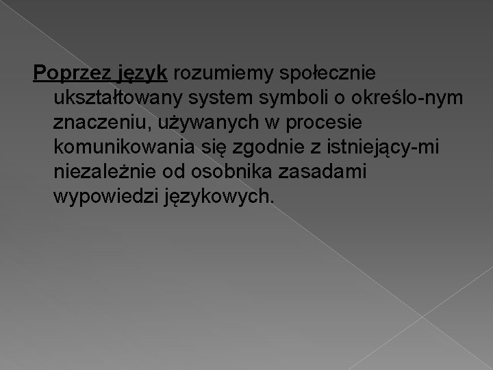 Poprzez język rozumiemy społecznie ukształtowany system symboli o określo nym znaczeniu, używanych w procesie