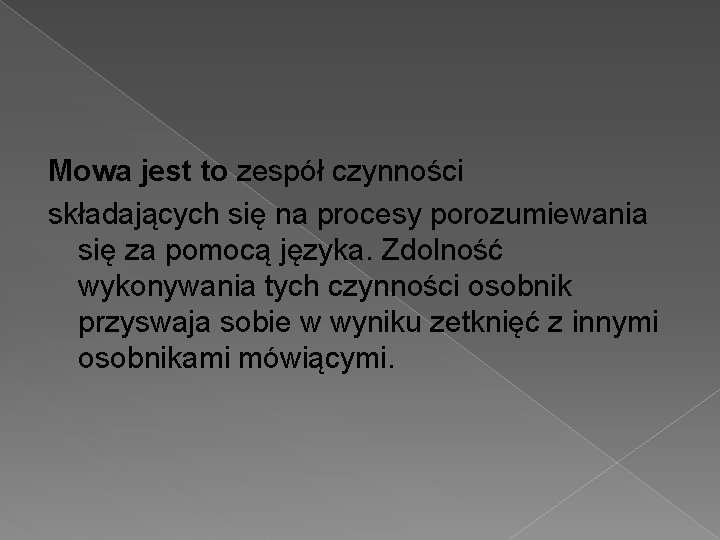 Mowa jest to zespół czynności składających się na procesy porozumiewania się za pomocą języka.