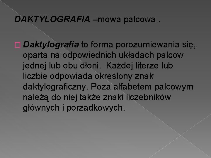 DAKTYLOGRAFIA –mowa palcowa. � Daktylografia to forma porozumiewania się, oparta na odpowiednich układach palców