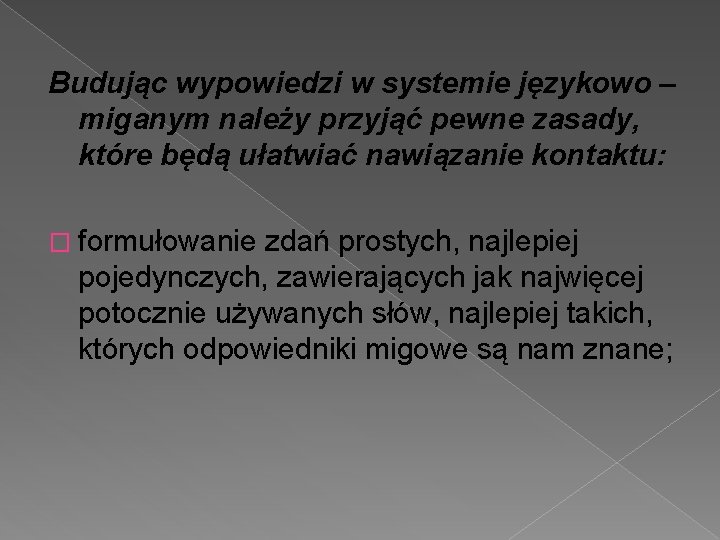 Budując wypowiedzi w systemie językowo – miganym należy przyjąć pewne zasady, które będą ułatwiać