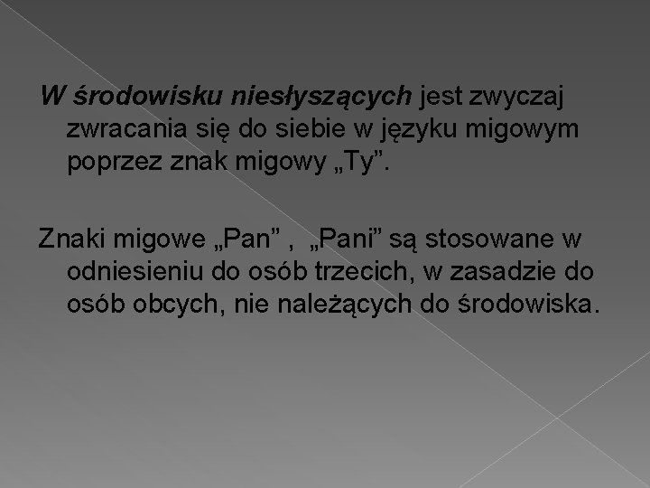 W środowisku niesłyszących jest zwyczaj zwracania się do siebie w języku migowym poprzez znak