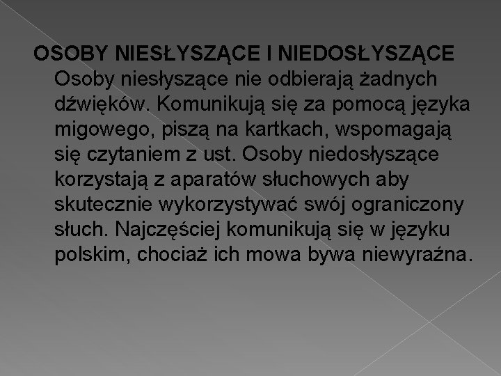 OSOBY NIESŁYSZĄCE I NIEDOSŁYSZĄCE Osoby niesłyszące nie odbierają żadnych dźwięków. Komunikują się za pomocą