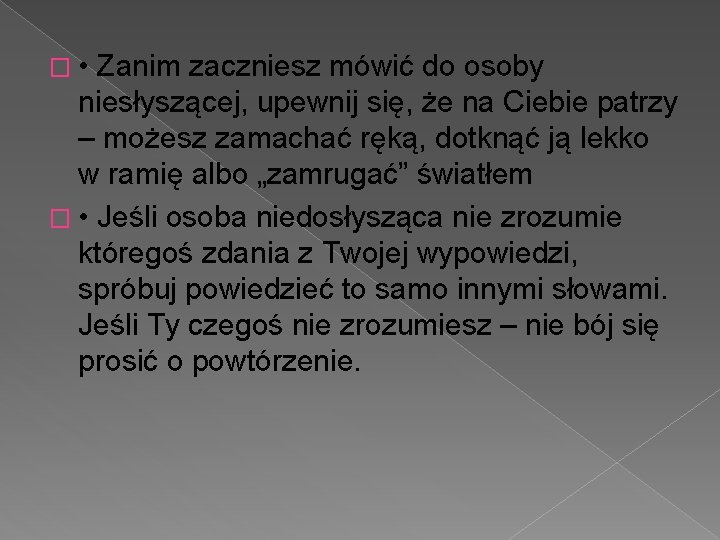 � • Zanim zaczniesz mówić do osoby niesłyszącej, upewnij się, że na Ciebie patrzy