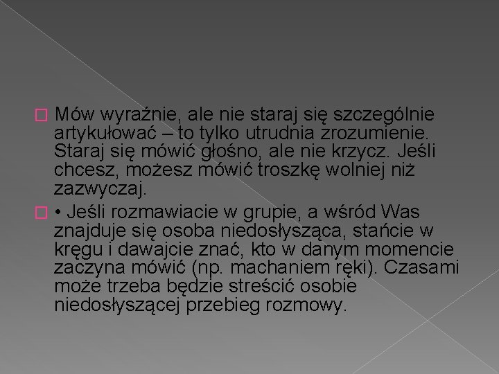 Mów wyraźnie, ale nie staraj się szczególnie artykułować – to tylko utrudnia zrozumienie. Staraj