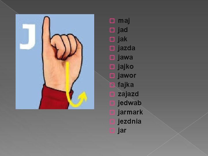 � � � � maj jad jak jazda jawa jajko jawor fajka zajazd jedwab