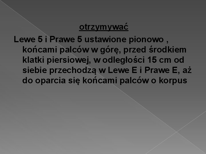 otrzymywać Lewe 5 i Prawe 5 ustawione pionowo , końcami palców w górę, przed