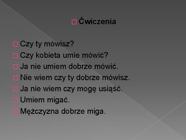 � Ćwiczenia � Czy ty mówisz? � Czy kobieta umie mówić? � Ja nie