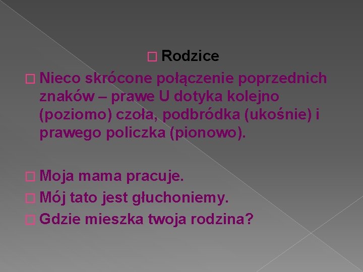 � Rodzice � Nieco skrócone połączenie poprzednich znaków – prawe U dotyka kolejno (poziomo)