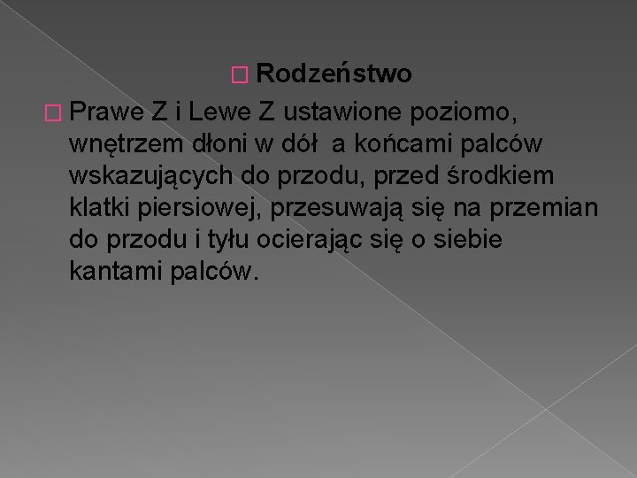 � Rodzeństwo � Prawe Z i Lewe Z ustawione poziomo, wnętrzem dłoni w dół