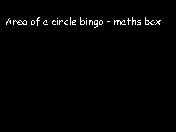 Area of a circle bingo – maths box 